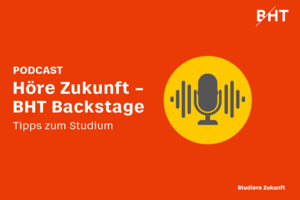 Höre Zukunft. BHT Backstage. Tipps zum Studium.